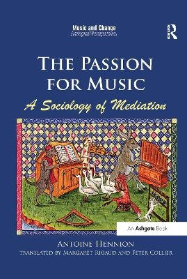 The Passion for Music: A Sociology of Mediation - Antoine Hennion, translated by Margaret Rigaud