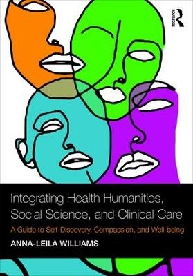 Integrating Health Humanities, Social Science, and Clinical Care - Anna-Leila Williams