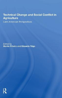 Technical Change And Social Conflict In Agriculture - Martin E Pineiro, Eduardo J Trigo