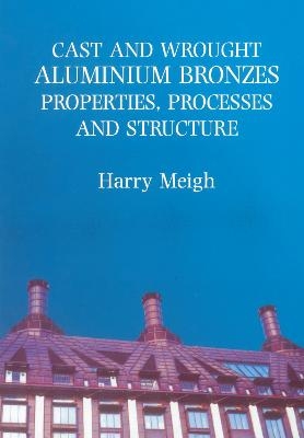 Cast and Wrought Aluminium Bronzes - Harry Meigh