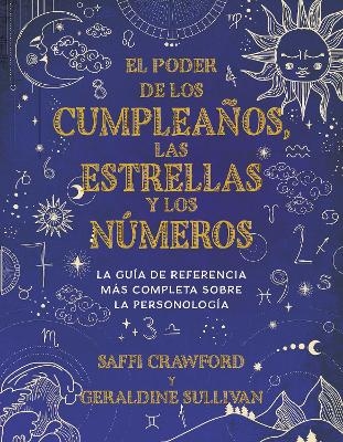 El poder de los cumpleaños, las estrellas y los números: La guía de referencia c ompleta de la personología / The Power of Birthdays, Stars & Numbers - Saffi Crawford, Geraldine Sullivan