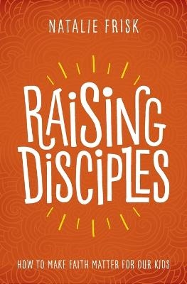 Raising Disciples - Natalie Frisk