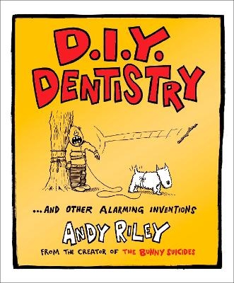 DIY Dentistry and Other Alarming Inventions - Andy Riley