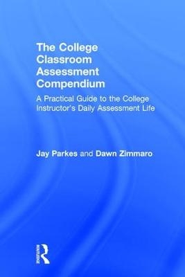 The College Classroom Assessment Compendium - Jay Parkes, Dawn Zimmaro