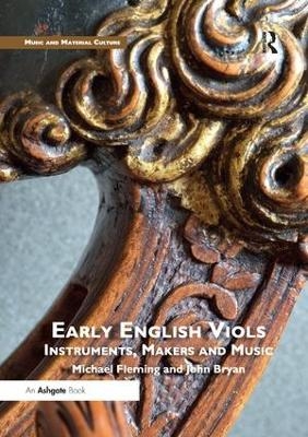 Early English Viols: Instruments, Makers and Music - Michael Fleming, John Bryan