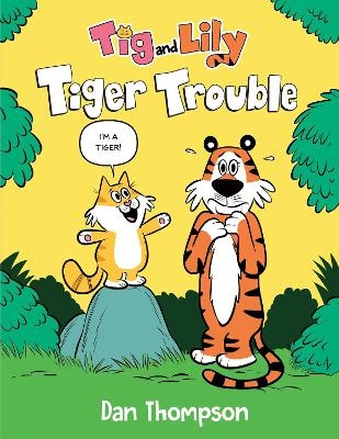 Tiger Trouble (Tig and Lily Book 1) - Dan Thompson