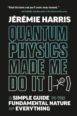 Quantum Physics Made Me Do It - Jeremie Harris