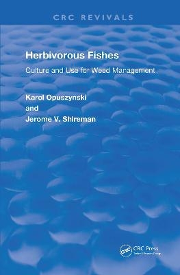 Herbivorous Fishes - D.Sc Opuszynski  Karol, PhD Shireman  Jerome V.