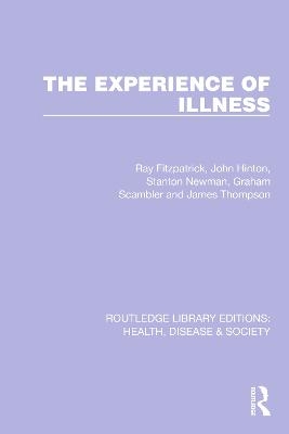 The Experience of Illness - Ray Fitzpatrick, John Hinton, Stanton Newman, Graham Scambler, James Thompson