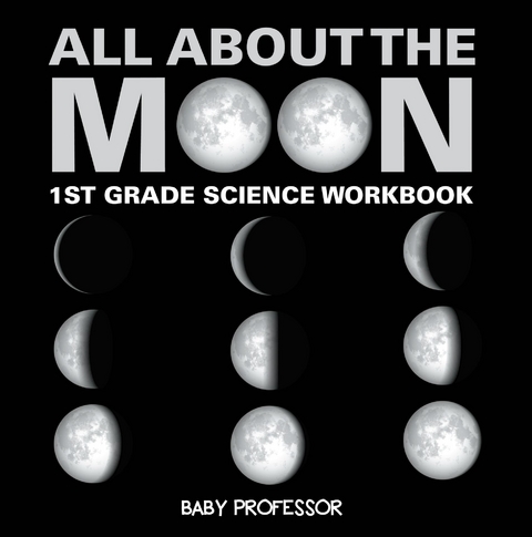 All About The Moon (Phases of the Moon) | 1st Grade Science Workbook - Baby Professor