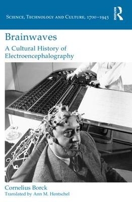 Brainwaves: A Cultural History of Electroencephalography - Cornelius Borck