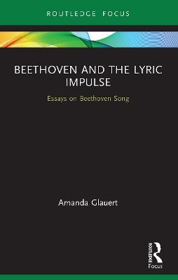 Beethoven and the Lyric Impulse - Amanda Glauert