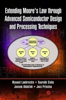 Extending Moore's Law through Advanced Semiconductor Design and Processing Techniques - Wynand Lambrechts, Saurabh Sinha, Jassem Ahmed Abdallah, Jaco Prinsloo