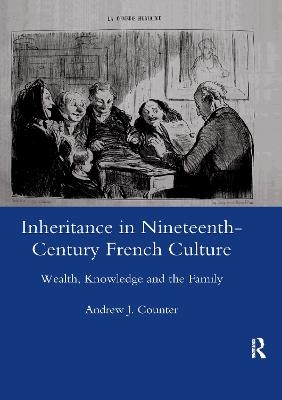 Inheritance in Nineteenth-century French Culture - Andrew J. Counter