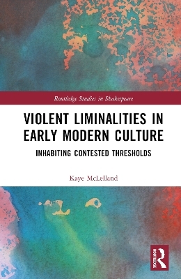 Violent Liminalities in Early Modern Culture - Kaye McLelland