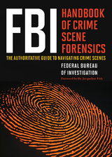 FBI Handbook of Crime Scene Forensics -  Federal Bureau of Investigatio of Investigation