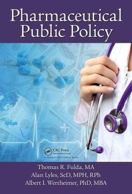 Pharmaceutical Public Policy - Thomas R. Fulda, Alan Lyles, Albert I Wertheimer