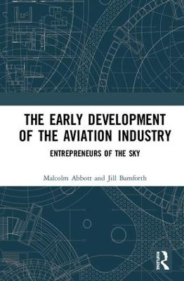 The Early Development of the Aviation Industry - Malcolm Abbott, Jill Bamforth