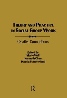 Theory and Practice in Social Group Work - Kenneth L. Chau, Marie Weil, Dannia Southerland