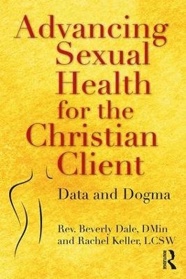 Advancing Sexual Health for the Christian Client - Beverly Dale, Rachel Keller