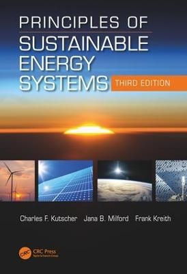 Principles of Sustainable Energy Systems, Third Edition - Frank Kreith, Charles F. Kutscher, Jana B. Milford