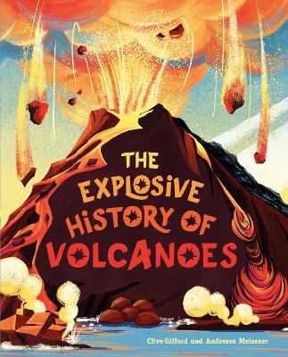 The Explosive History of Volcanoes - Clive Gifford