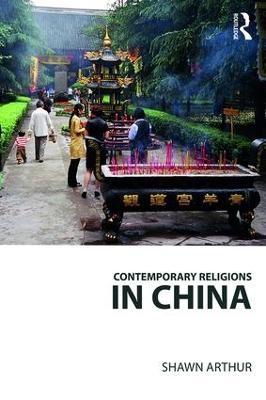 Contemporary Religions in China - Shawn Arthur