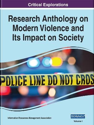 Research Anthology on Modern Violence and Its Impact on Society - 