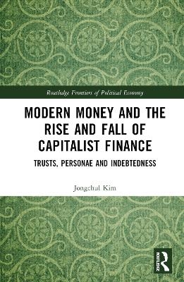 Modern Money and the Rise and Fall of Capitalist Finance - Jongchul Kim