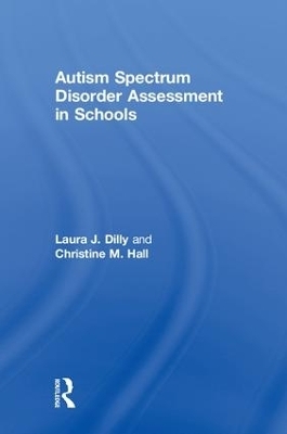 Autism Spectrum Disorder Assessment in Schools - Laura Dilly, Christine Hall