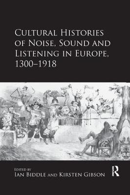 Cultural Histories of Noise, Sound and Listening in Europe, 1300-1918 - 