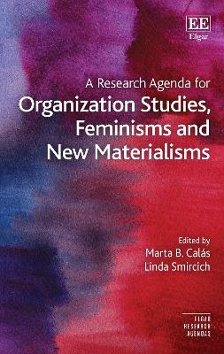 A Research Agenda for Organization Studies, Feminisms and New Materialisms - 