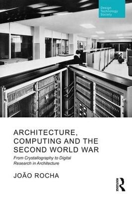 Architecture, Computing and the Second World War - Joao Rocha