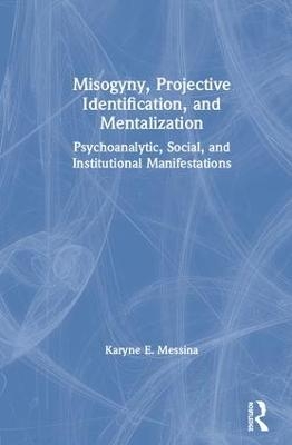 Misogyny, Projective Identification, and Mentalization - Karyne E. Messina