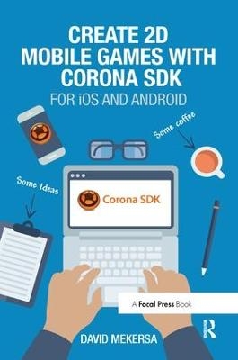 Create 2D Mobile Games with Corona SDK - David Mekersa