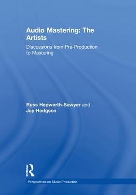 Audio Mastering: The Artists - Russ Hepworth-Sawyer, Jay Hodgson