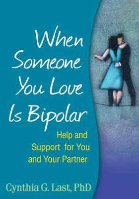 When Someone You Love Is Bipolar - Cynthia G. Last