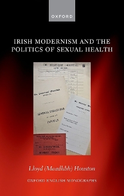 Irish Modernism and the Politics of Sexual Health - Lloyd (Meadhbh) Houston