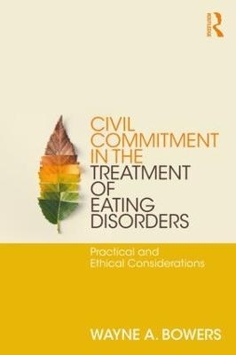 Civil Commitment in the Treatment of Eating Disorders - Wayne Bowers