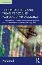 Understanding and Treating Sex and Pornography Addiction - Hall, Paula