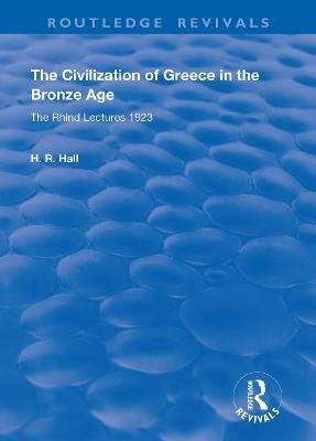 The Civilization of Greece in the Bronze Age (1928) - H.R. Hall