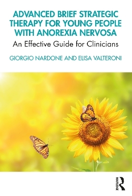 Advanced Brief Strategic Therapy for Young People with Anorexia Nervosa - Giorgio Nardone, Elisa Valteroni