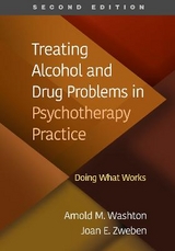 Treating Alcohol and Drug Problems in Psychotherapy Practice, Second Edition - Washton, Arnold M.; Zweben, Joan E.