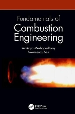 Fundamentals of Combustion Engineering - Achintya Mukhopadhyay, Swarnendu Sen