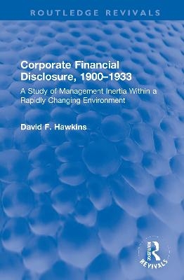 Corporate Financial Disclosure, 1900-1933 - David F. Hawkins