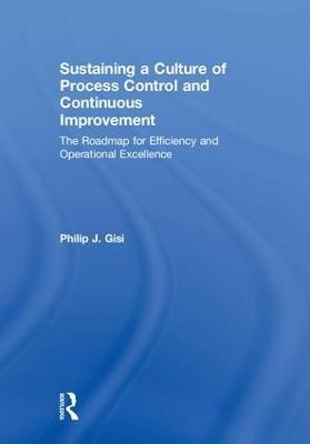 Sustaining a Culture of Process Control and Continuous Improvement - Philip J. Gisi