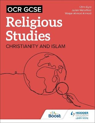 OCR GCSE Religious Studies: Christianity, Islam and Religion, Philosophy and Ethics in the Modern World from a Christian Perspective - Chris Eyre, Julian Waterfield, Waqar Ahmad Ahmedi