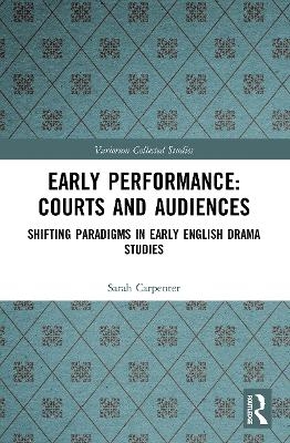 Early Performance: Courts and Audiences - Sarah Carpenter