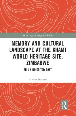 Memory and Cultural Landscape at the Khami World Heritage Site, Zimbabwe - Ashton Sinamai