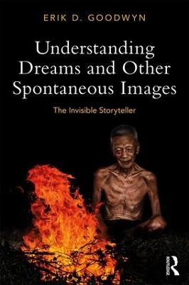 Understanding Dreams and Other Spontaneous Images - Erik D. Goodwyn